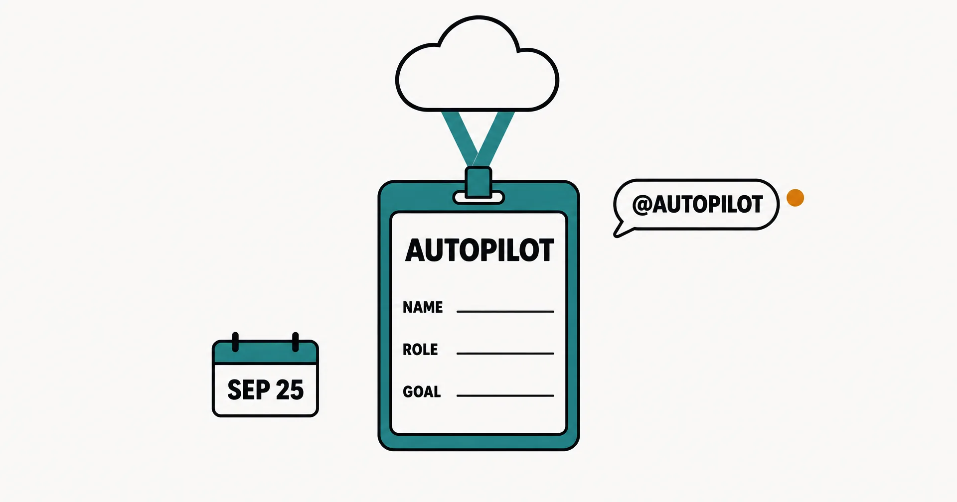 Flat data illustration on off-white paper: a teal ID badge on a lanyard hanging from a cloud, the card reading AUTOPILOT with rows for NAME, ROLE and GOAL, a chat bubble reading @AUTOPILOT with an amber dot, and a calendar tile reading SEP 25